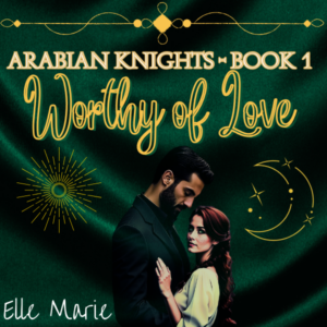 Worthy of Love (Arabian Knights Book 1)